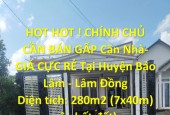 HOT HOT ! CHÍNH CHỦ CẦN BÁN GẤP Căn Nhà- GIÁ CỰC RẺ Tại Huyện Bảo Lâm - Lâm Đồng