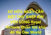 SỞ HỮU NGAY CĂN  BIỆT THỰ KHÉP KÍN VEN SÔNG  Regal Victoria Tại  TX.Điện Bàn, T.Quảng Nam