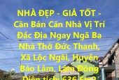 NHÀ ĐẸP - GIÁ TỐT - Cần Bán Căn Nhà Vị Trí Đắc Địa Huyện Bảo Lâm, Lâm Đồng