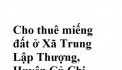 Cho thuê miếng đất ở Xã Trung Lập Thượng, Huyện Củ Chi, TPHCM