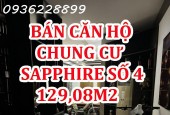 Bán Căn Hộ Chung Cư Sapphire Số 4 Chính Kinh 129,08M - 3 Phòng Ngủ 2 Vệ Sinh- 1 Phòng Khách - Giá Bán 6,7 Tỷ