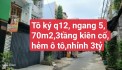 NHÀ BÁN TÔ KÝ ,QUẬN 12 ,70M2 NGANG 5M , 3 TẦNG KIÊN CỐ, HẺM Ô TÔ ,  CHỈ NHỈNH 3TỶ