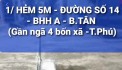 1/ HẺM 5M THÔNG - Đường số 14 - BHH A - Q. BTÂN ( KỀ BÊN Tân Phú).
* NHÀ 2 TẦNG - 4 X9M - CHỈ CÒN 3,68 TY