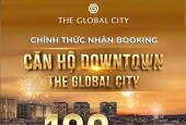 Booking Căn Hộ Đầu Tiên vang danh thế giới- The Global City- nút giao 2 Mặt tiền 40m,siêu khan hiếm. Mr. Hoàng Vũ: 0933910039