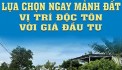 LỰA CHỌN NGAY MẢNH ĐẤT VỊ TRÍ ĐỘC TÔN VỚI GIÁ ĐẦU TƯ...