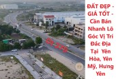 ĐẤT ĐẸP - GIÁ TỐT - Cần Bán Nhanh Lô Góc Vị Trí Đắc Địa Tại  Yên Hòa, Yên Mỹ, Hưng Yên